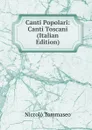 Canti Popolari: Canti Toscani (Italian Edition) - Niccolò Tommaseo