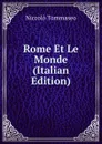 Rome Et Le Monde (Italian Edition) - Niccolò Tommaseo