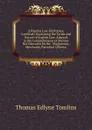 A Popular Law-Dictionary, Familiarly Explaining the Terms and Nature of English Law: Adapted to the Comprehension of Persons Not Educated for the . Magistrates, Merchants, Parochial Officers, - Thomas Edlyne Tomlins