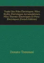 Traite Des Piles Electriques: Piles Hydro-Electriques Accumulateurs, Piles Thermo-Electriques Et Pyro-Electriques (French Edition) - Donato Tommasi