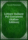 Letture Italiane Pei Giovanetti (Italian Edition) - Niccolò Tommaseo