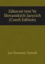 Zabavne teni Ve Slovanskych Jazycich (Czech Edition) - Jan Slavomír Tomíek