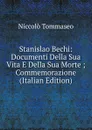 Stanislao Bechi: Documenti Della Sua Vita E Della Sua Morte ; Commemorazione (Italian Edition) - Niccolò Tommaseo