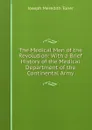 The Medical Men of the Revolution: With a Brief History of the Medical Department of the Continental Army - Joseph M. Toner