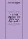 A history of prices, and of the state of circulation - Thomas Tooke