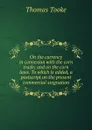 On the currency in connexion with the corn trade; and on the corn laws. To which is added, a postscript on the present commercial stagnation - Thomas Tooke