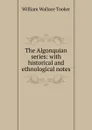 The Algonquian series: with historical and ethnological notes - William Wallace Tooker