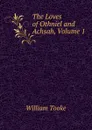 The Loves of Othniel and Achsah, Volume 1 - William Tooke