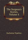 The Surgeon.s Stories, Volume 4 - Zacharias Topelius