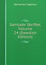 Samlade Skrifter, Volume 24 (Swedish Edition) - Zacharias Topelius