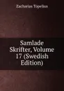 Samlade Skrifter, Volume 17 (Swedish Edition) - Zacharias Topelius