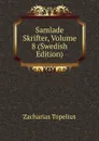 Samlade Skrifter, Volume 8 (Swedish Edition) - Zacharias Topelius