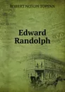 Edward Randolph - Robert Noxon Toppan