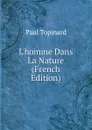 L.homme Dans La Nature (French Edition) - Paul Topinard