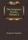 The Surgeon.s Stories, Volume 2 - Zacharias Topelius