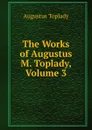 The Works of Augustus M. Toplady, Volume 3 - Augustus Toplady