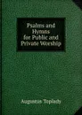 Psalms and Hymns for Public and Private Worship - Augustus Toplady