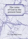 The voice of God in the present hour - R.A. Torrey