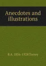 Anecdotes and illustrations - R.A. Torrey