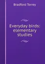 Everyday birds: elementary studies - Bradford Torrey