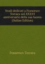 Studi dedicati a Francesco Torraca nel XXXVI anniversario della sua laurea (Italian Edition) - Francesco Torraca