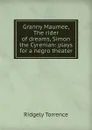 Granny Maumee, The rider of dreams, Simon the Cyrenian: plays for a negro theater - Ridgely Torrence