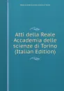 Atti della Reale Accademia delle scienze di Torino (Italian Edition) - Reale accademia delle scienze di Torino
