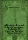 Gli.imitatori Stranieri Di Jacopo Sannazaro: Richerche Di Francesco Torraca . (Italian Edition) - Francesco Torraca