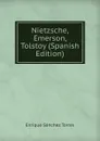 Nietzsche, Emerson, Tolstoy (Spanish Edition) - Enrique Sánchez Torres