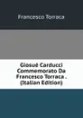 Giosue Carducci Commemorato Da Francesco Torraca . (Italian Edition) - Francesco Torraca