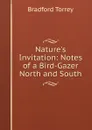 Nature.s Invitation: Notes of a Bird-Gazer North and South - Bradford Torrey