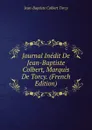 Journal Inedit De Jean-Baptiste Colbert, Marquis De Torcy. (French Edition) - Jean-Baptiste Colbert Torcy