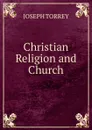 Christian Religion and Church - Joseph Torrey