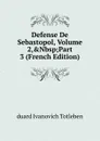 Defense De Sebastopol, Volume 2,.Nbsp;Part 3 (French Edition) - duard Ivanovich Totleben