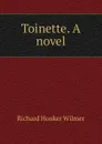 Toinette. A novel - Richard Hooker Wilmer
