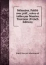 Memoires. Publie avec pref., notes et tables par Maurice Tourneux (French Edition) - Jean François Marmontel