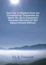 Essai Sur La Maniere Dont Les Sensations Se Transforme En Idees: Ou, De La Connexion Neessaire Des Idees Et Des Signes (French Edition) - N J. B. Toussaint