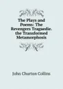 The Plays and Poems: The Revengers Tragaedie. the Transformed Metamorphosis - Collins John Churton