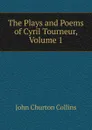The Plays and Poems of Cyril Tourneur, Volume 1 - Collins John Churton