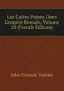 Les Cultes Paiens Dans L.empire Romain, Volume 20 (French Edition) - Jules Francois Toutain