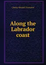 Along the Labrador coast - Charles Wendell Townsend