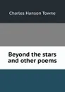 Beyond the stars and other poems - Charles Hanson Towne