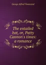 The entailed hat, or, Patty Cannon.s times: a romance - George Alfred Townsend