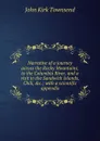 Narrative of a journey across the Rocky Mountains, to the Columbia River, and a visit to the Sandwich Islands, Chili, .c.; with a scientific appendix - John Kirk Townsend