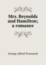 Mrs. Reynolds and Hamilton; a romance - George Alfred Townsend