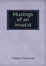 Musings of an invalid - Frederic Townsend