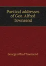 Poetical addresses of Geo. Alfred Townsend - George Alfred Townsend