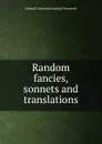 Random fancies, sonnets and translations - James B. [from old catalog] Townsend