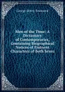 Men of the Time: A Dictionary of Contemporaries, Containing Biographical Notices of Eminent Characters of Both Sexes - George Henry Townsend