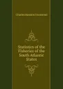 Statistics of the Fisheries of the South Atlantic States - Charles Haskins Townsend